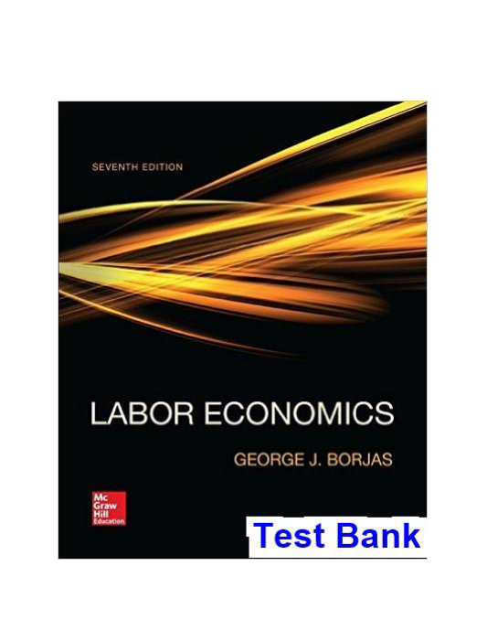 Labor Economics 7th Edition George Borjas Test Bank