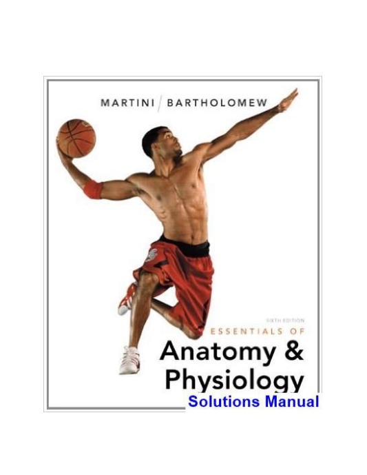 Essentials of Anatomy and Physiology 6th Edition Martini Solutions Manual