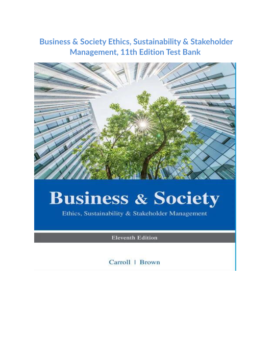 Business & Society Ethics, Sustainability & Stakeholder Management, 11th Edition Test Bank