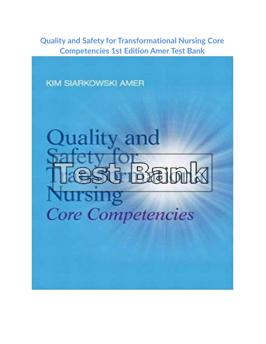 Quality and Safety for Transformational Nursing Core Competencies 1st Edition Amer Test Bank