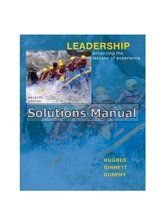 Leadership Enhancing the Lessons of Experience 7th Edition Hughes Solutions Manual