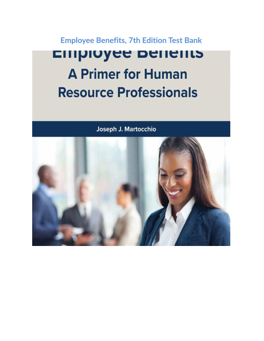 Employee Benefits, 7th Edition Test Bank 