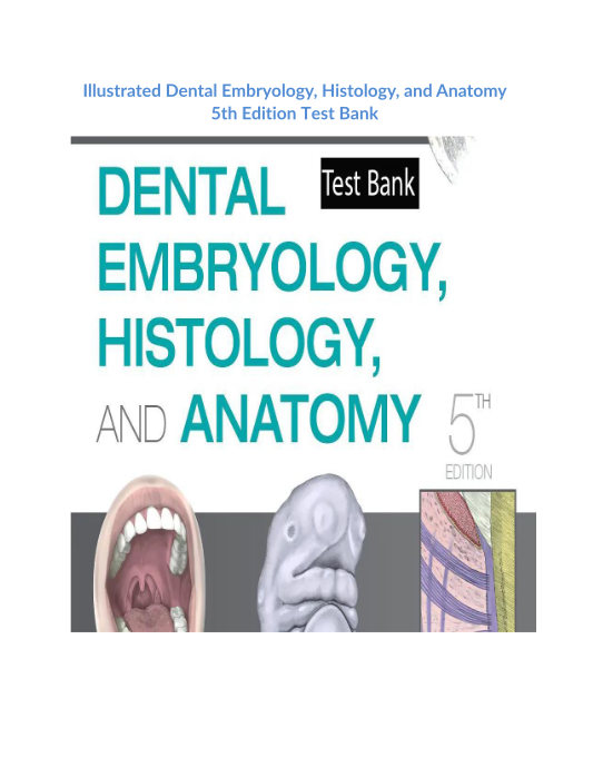 Illustrated Dental Embryology, Histology, and Anatomy 5th Edition Test Bank