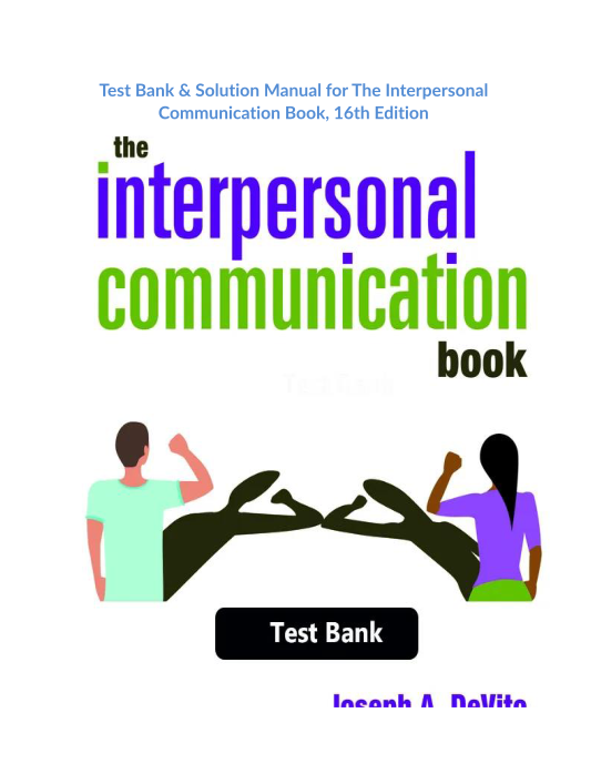 Test Bank & Solution Manual for The Interpersonal Communication Book, 16th Edition