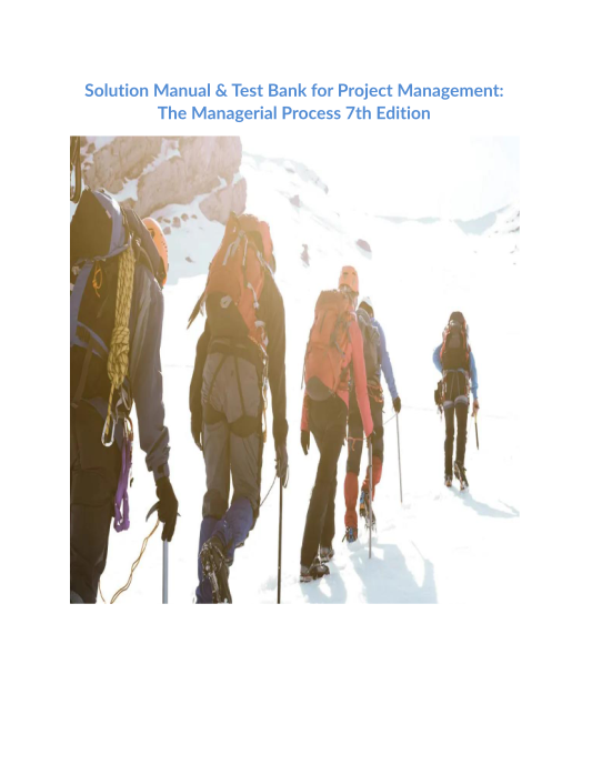 Solution Manual & Test Bank for Project Management The Managerial Process 7th Edition