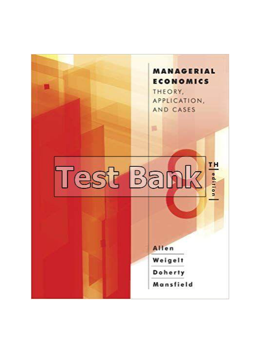 Managerial Economics Theory Applications and Cases 8th Edition Allen Test Bank