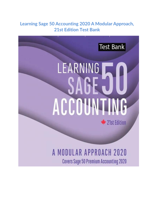 Learning Sage 50 Accounting 2020 A Modular Approach, 21st Edition Test Bank