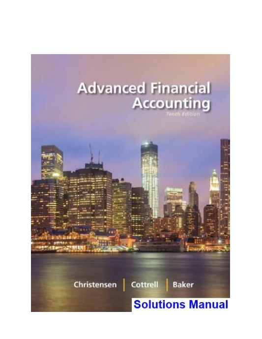 Advanced Financial Accounting 10th Edition Christensen Solutions Manual