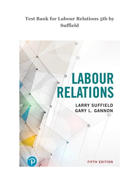 Test Bank for Labour Relations 5th by Suffield