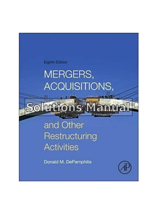 Mergers Acquisitions and Other Restructuring Activities 8th Edition DePamphilis Solutions Manual