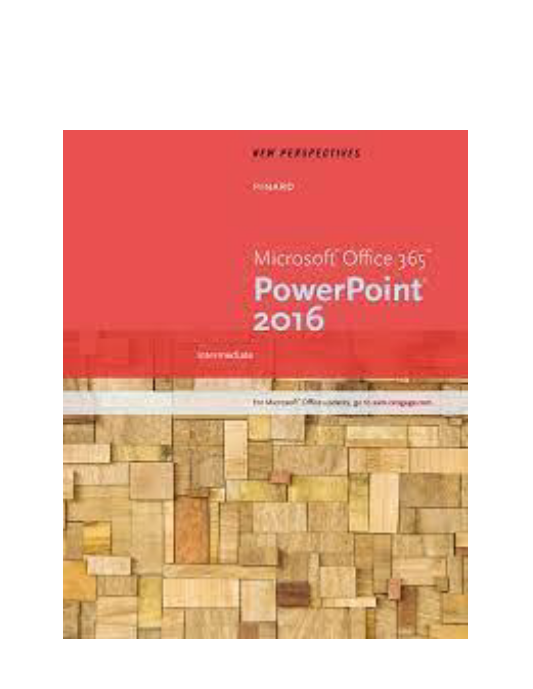 New Perspectives Microsoft Office 365 and PowerPoint 2016 Intermediate 1st Edition Pinard Solutions Manual