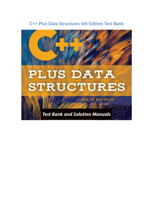 Test Bank and Solution Manual for C++ Plus Data Structures 6th Edition 