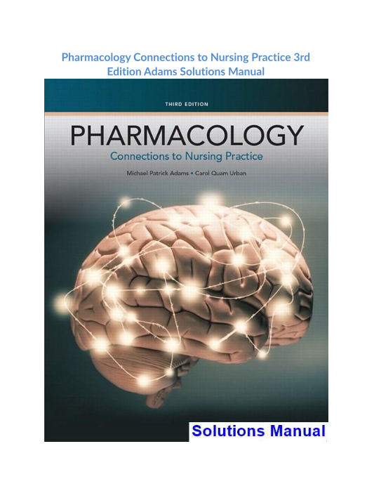 Pharmacology Connections to Nursing Practice 3rd Edition Adams Solutions Manual