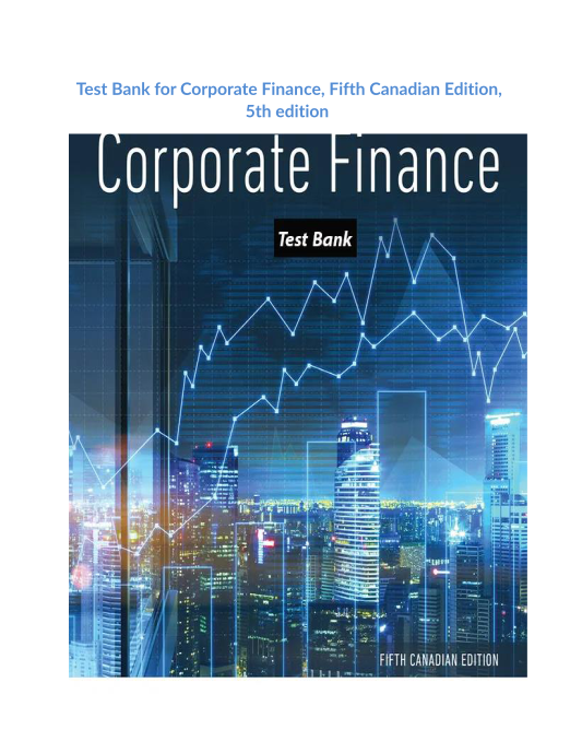 Test Bank for Corporate Finance, Fifth Canadian Edition, 5th edition 