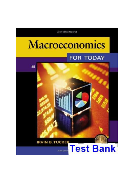 Macroeconomics for Today 8th Edition Tucker Test Bank