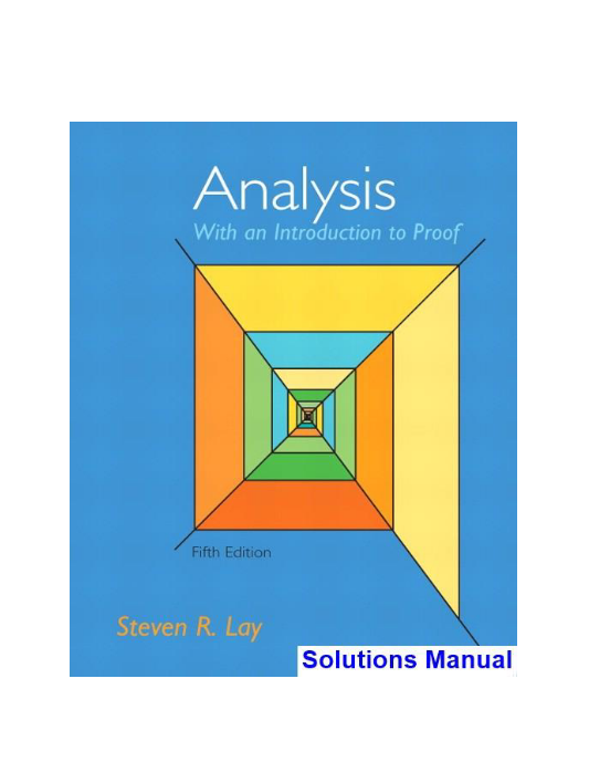 Analysis with an Introduction to Proof 5th Edition Lay Solutions Manual