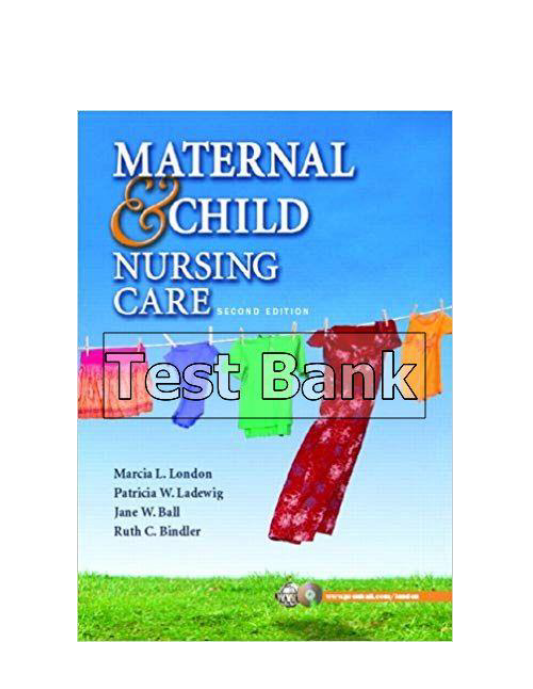 Maternal Child Nursing Care 2nd Edition London Test Bank