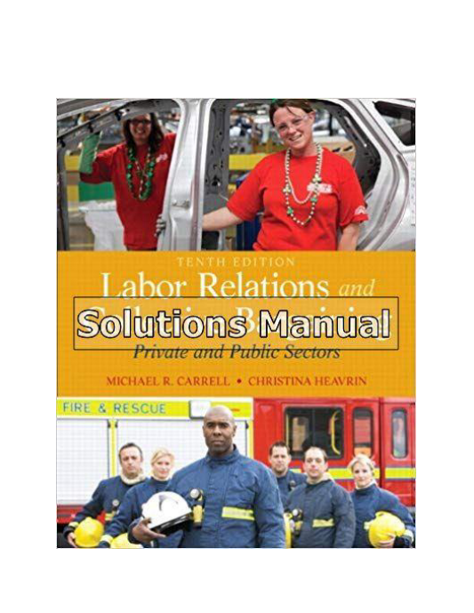 Labor Relations and Collective Bargaining Private and Public Sectors 10th Edition Carrell Solutions Manual