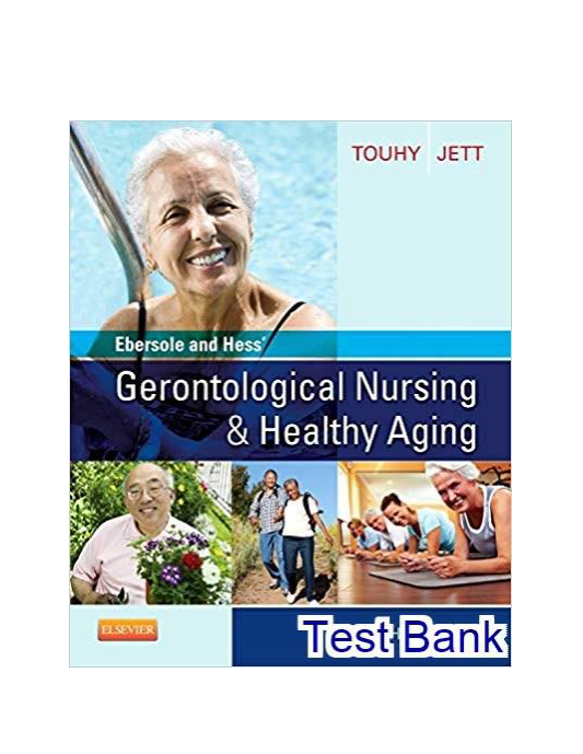 Ebersole and Hess Gerontological Nursing and Healthy Aging 4th Edition Touhy Test Bank