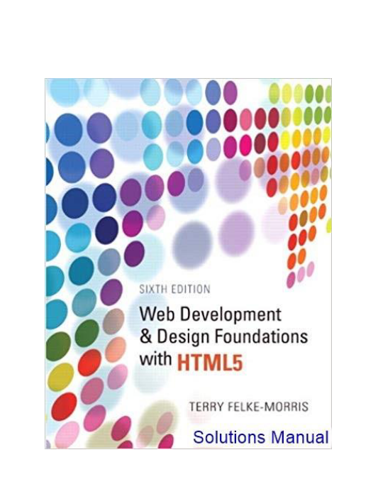 Web Development And Design Foundations With HTML5 6th Edition Morris Solutions Manual