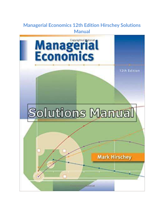 Managerial Economics 12th Edition Hirschey Solutions Manual