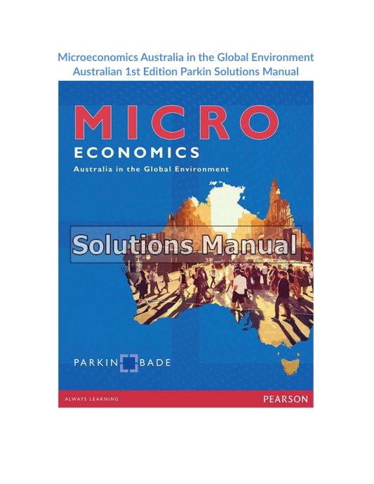 Microeconomics Australia in the Global Environment Australian 1st Edition Parkin Solutions Manual