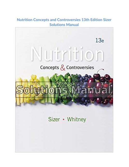 Nutrition Concepts and Controversies 13th Edition Sizer Solutions Manual