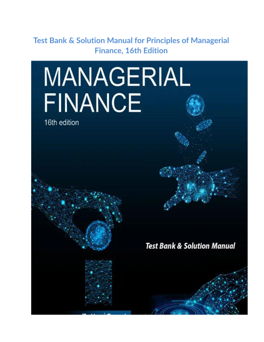 Test Bank & Solution Manual for Principles of Managerial Finance, 16th Edition