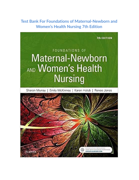 Test Bank For Foundations of Maternal-Newborn and Womens Health Nursing 7th Edition