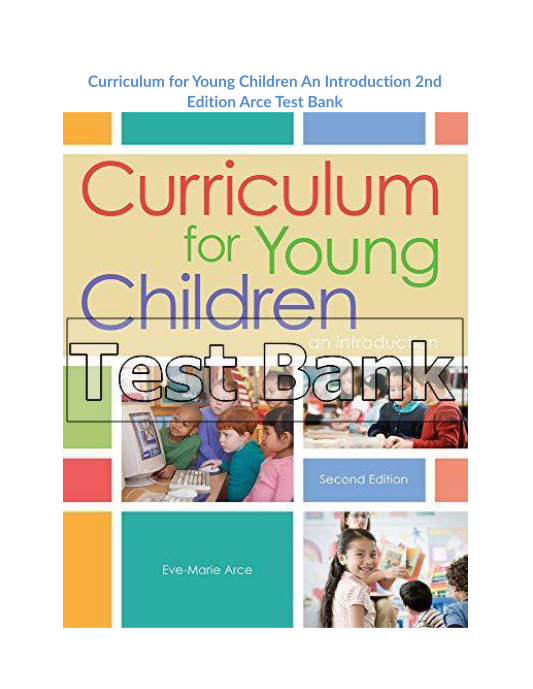 Curriculum for Young Children An Introduction 2nd Edition Arce Test Bank