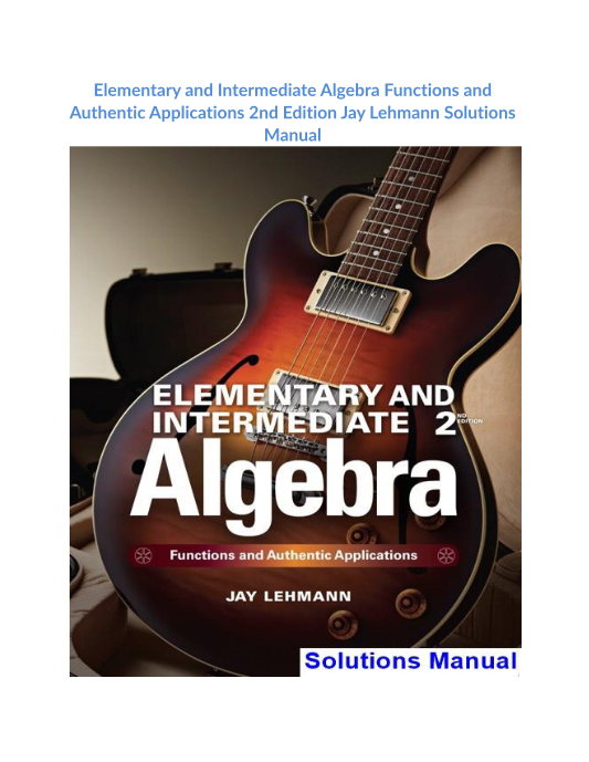 Elementary and Intermediate Algebra Functions and Authentic Applications 2nd Edition Jay Lehmann Solutions Manual