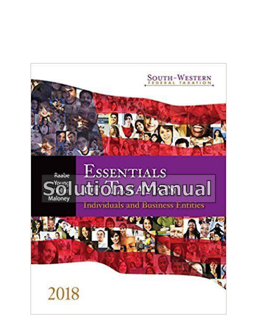 South western Federal Taxation 2018 Essentials of Taxation Individuals and Business Entities 21st Edition Raabe Solutions Manual