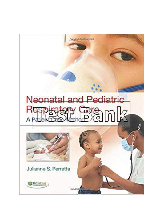 Neonatal and Pediatric Respiratory Care A Patient Case Method 1st Edition Perretta Test Bank