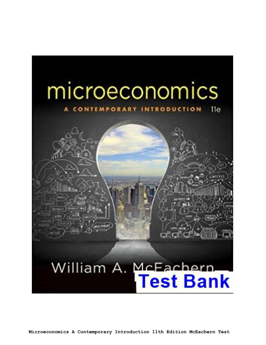 Microeconomics A Contemporary Introduction 11th Edition McEachern Test Bank