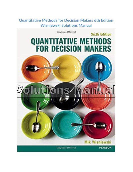 Quantitative Methods for Decision Makers 6th Edition Wisniewski Solutions Manual