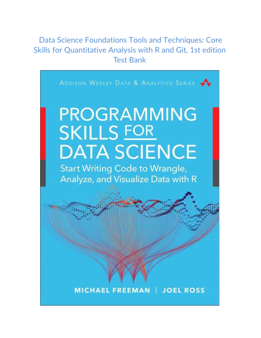 Test Bank and Solution Manual for Data Science Foundations Tools and Techniques Core Skills for Quantitative Analysis with R and Git 1st edition