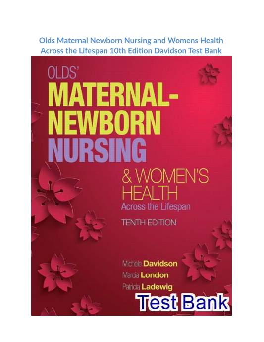 Olds Maternal Newborn Nursing and Womens Health Across the Lifespan 10th Edition Davidson Test Bank