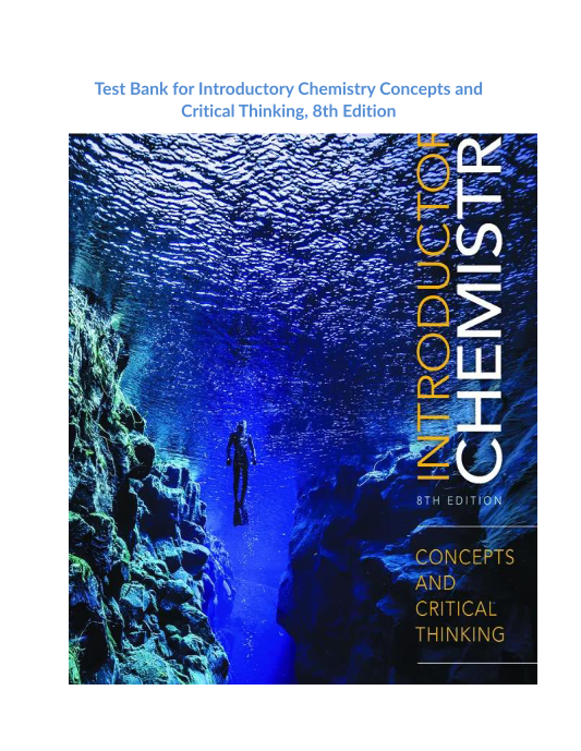 Test Bank for Introductory Chemistry Concepts and Critical Thinking, 8th Edition