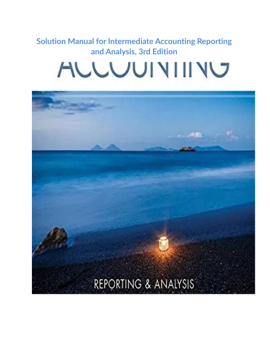 Solution Manual for Intermediate Accounting Reporting and Analysis, 3rd Edition