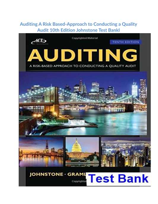 Auditing A Risk Based-Approach to Conducting a Quality Audit 10th Edition Johnstone Test Bank