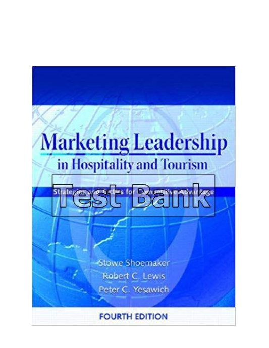 Marketing leadership in hospitality and tourism Strategies and tactics for competitive advantage 4th Edition Shoemaker Test Bank