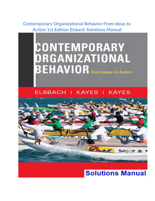 Contemporary Organizational Behavior From Ideas to Action 1st Edition Elsbach Solutions Manual