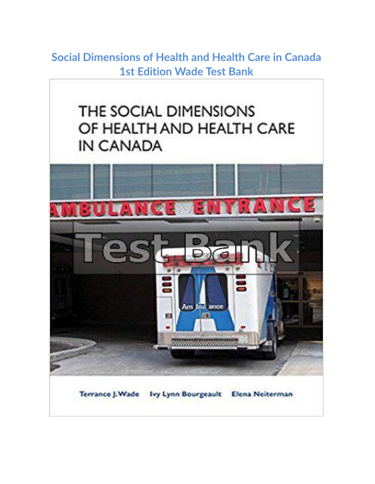 Social Dimensions of Health and Health Care in Canada 1st Edition Wade Test Bank