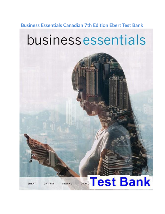 Business Essentials Canadian 7th Edition Ebert Test Bank