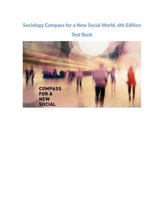 Test Bank and Solution Manual for Sociology Compass for a New Social World 6th Edition