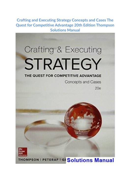 Crafting and Executing Strategy Concepts and Cases The Quest for Competitive Advantage 20th Edition Thompson Solutions Manual