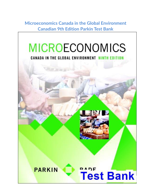 Microeconomics Canada in the Global Environment Canadian 9th Edition Parkin Test Bank