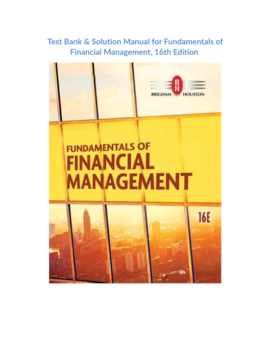 Test Bank & Solution Manual for Fundamentals of Financial Management, 16th Edition 