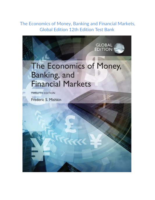 Test Bank and Solution Manual for The Economics of Money Banking and Financial Markets Global Edition 12th edition 