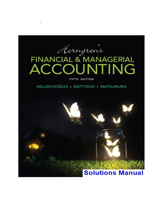 Horngrens Financial and Managerial Accounting 5th Edition Miller-Nobles Solutions Manual